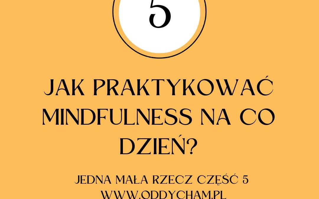 Jak praktykować mindfulness na co dzień. Jedna mała rzecz cz.5 – wpuść dobro.
