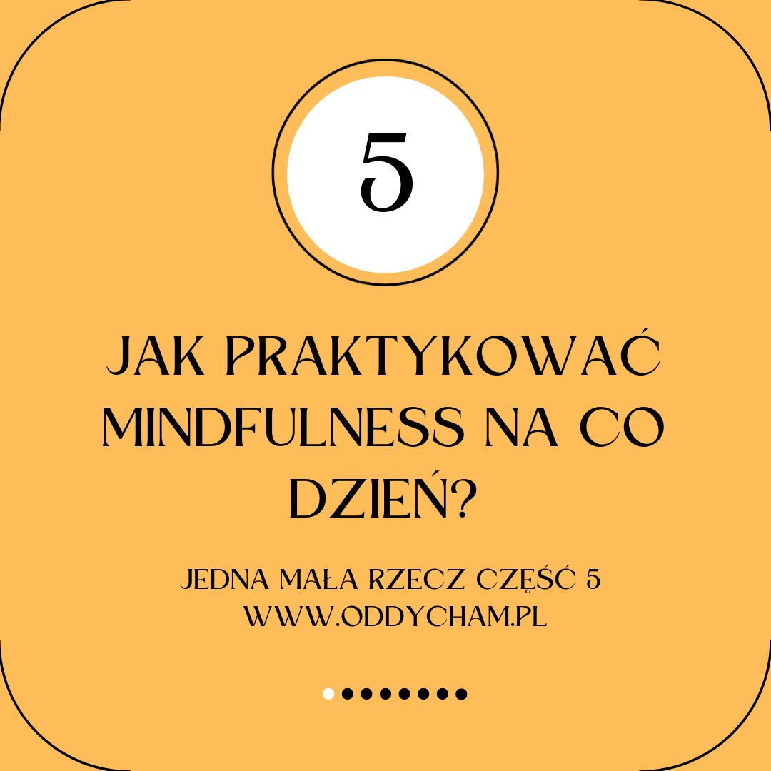 Jak praktykować mindfulness na co dzień. Jedna mała rzecz cz.5 – wpuść dobro.