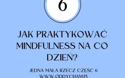 Jak praktykować mindfulness na co dzień. Jedna mała rzecz cz.6 – smakując gorzkie i słodkie
