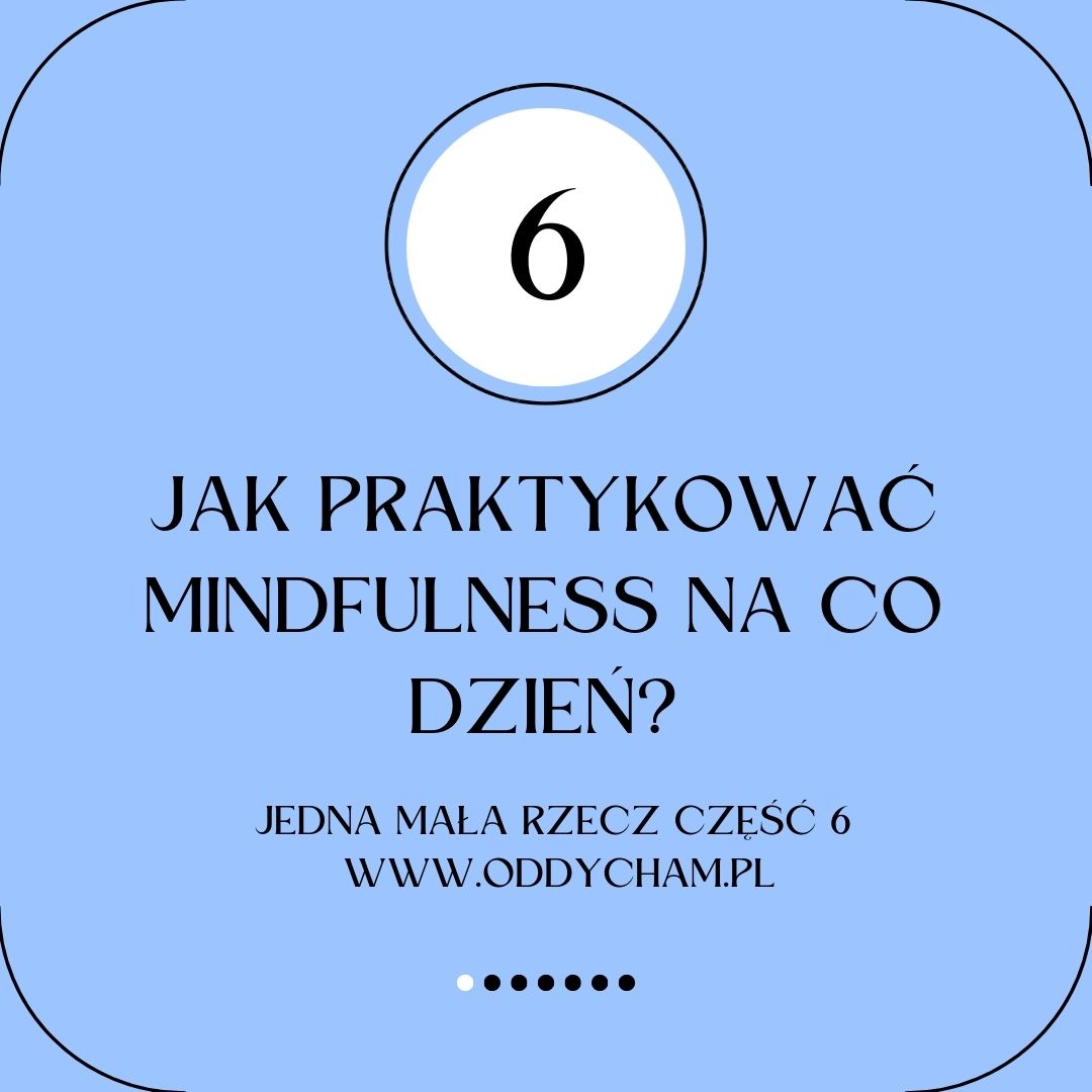 Jak praktykować mindfulness na co dzień. Jedna mała rzecz cz.6 – smakując gorzkie i słodkie