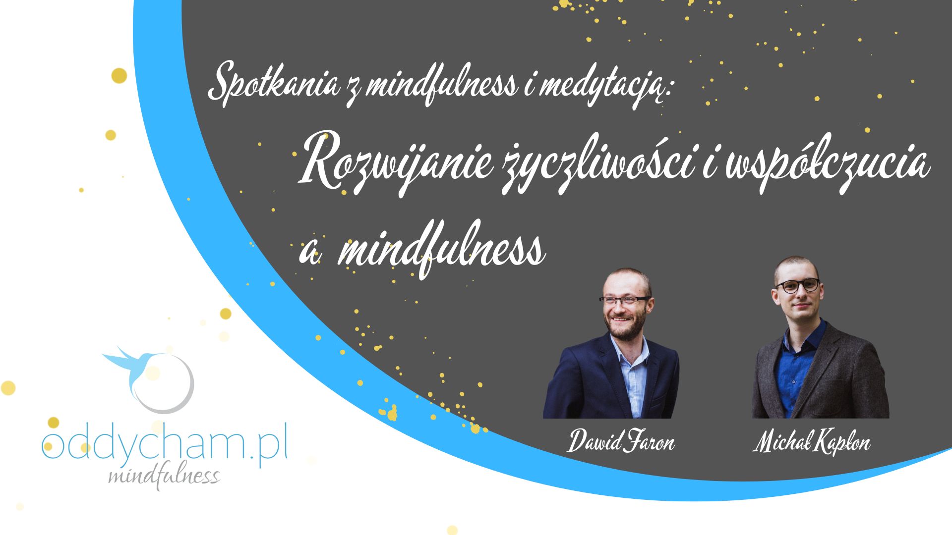 Spotkania z mindfulness i medytacją – rozwijanie życzliwości i współczucia a mindfulness. odc3 Dawid Faron & Michał Kapłon