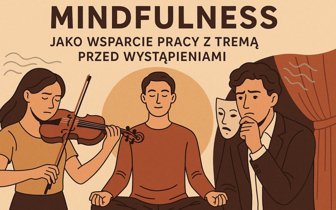 Jak uważność pomaga radzić sobie z tremą przed wystąpieniami?