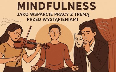 Jak uważność pomaga radzić sobie z tremą przed wystąpieniami?